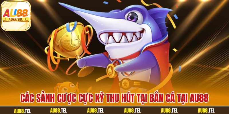Bắn Cá AU88 Đổi Thưởng Đẳng Cấp Với 100+ Tựa Game Hot - Winrivo88