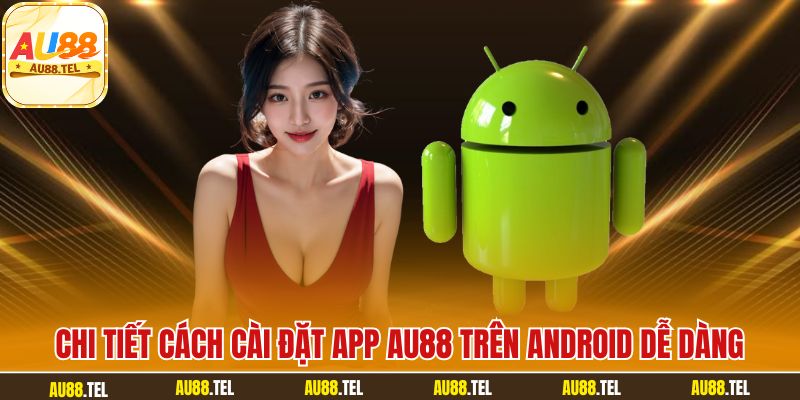 Cách Tải App AU88 Siêu Thần Tốc Nhận Ngay 88K Miễn Phí - Winrivo88