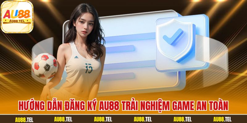 Hướng Dẫn Đăng Ký AU88 Nhanh Chóng Nhận Ngay Ưu Đãi 88K - Winrivo88